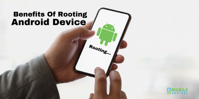 Benefits Of Android Device Rooting